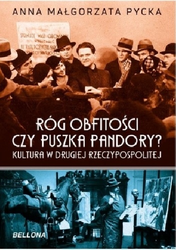 Okładka: Anna Małgorzata Pycka - Róg obfitości czy puszka Pandory? Kultura w Drugiej Rzeczypospolitej