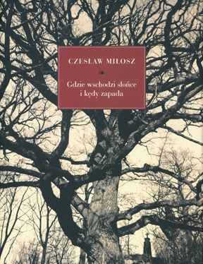 Okładka: Czesław Miłosz - Gdzie wschodzi słońce i kędy zapada