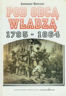 Okładka: Andrzej Szwarc - Pod obcą władzą. 1795-1864