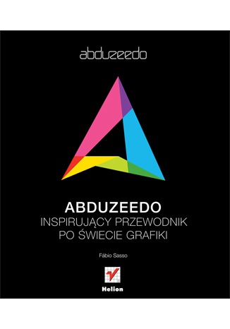 Okładka: Fábio Sasso - Abduzeedo. Inspirujący przewodnik po świecie grafiki