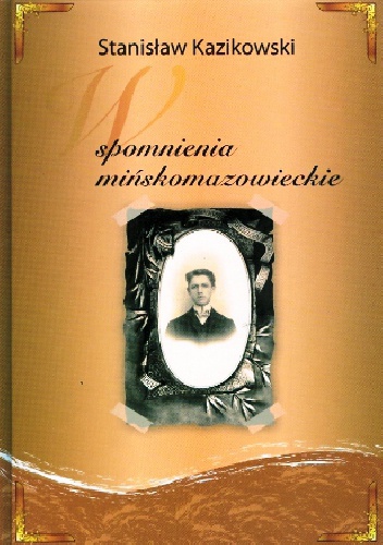 Okładka: Stanisław Kazikowski - Wspomnienia mińskomazowieckie