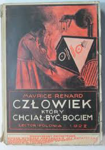 Okładka: Maurice Renard - Człowiek, który chciał być Bogiem