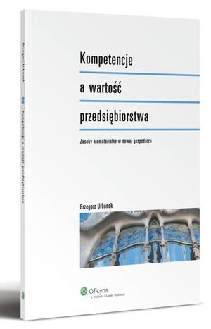 Okładka: Grzegorz Urbanek - Kompetencje a wartość przedsiębiorstwa. Zasoby niematerialne w nowej gospodarce
