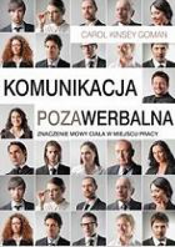 Okładka: Carol Kinsey Goman - Komunikacja pozawerbalna znaczenie mowy ciała w miejscu pracy