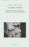 Okładka: Paul de Man - Alegorie czytania. Język figuralny u Rousseau, Nietzschego, Rilkego i Prousta.