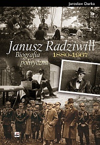 Okładka: Jarosław Durka - Janusz Radziwiłł (1880 - 1967). Biografia polityczna