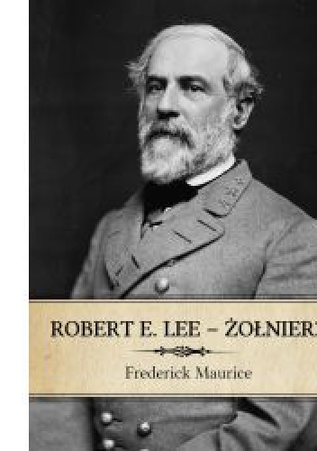 Okładka: Frederick Maurice - Robert E. Lee – Żołnierz