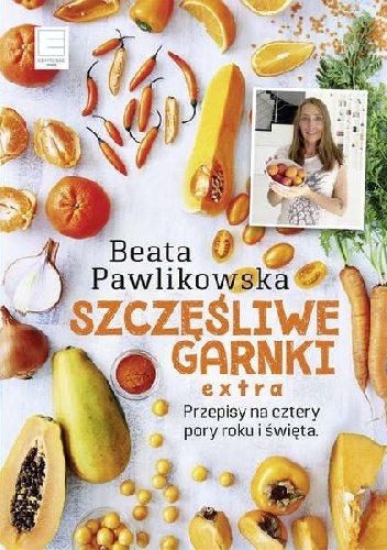 Okładka: Beata Pawlikowska - Szczęśliwe garnki. Extra przepisy na cztery pory roku i święta