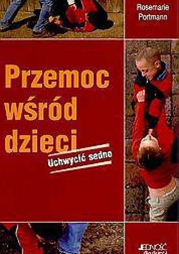 Okładka:  Portmann Rosemarie - Przemoc wśród dzieci. Uchwycić sedno