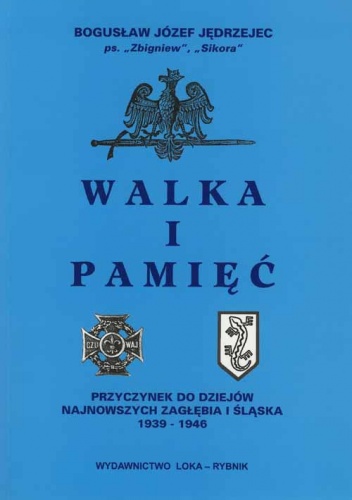 Okładka: Bogusław Jozef Jędrzejec - Walka i pamięć. Przyczynek do dziejów najnowszych Zagłębia i Śląska