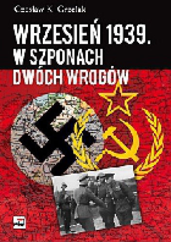 Okładka: Czesław Grzelak - Wrzesień 1939. W szponach dwóch wrogów.