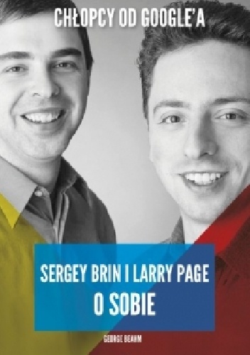 Okładka: George Beahm - Chłopcy od Google'a. Sergey Brin i Larry Page o sobie
