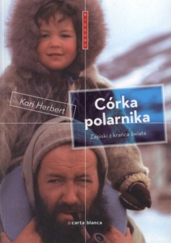 Okładka: Kari Herbert - Córka polarnika. Zapiski z krańca świata