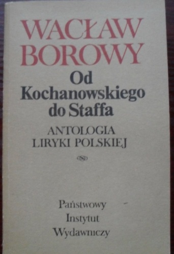 Okładka: Wacław Borowy - Od Kochanowskiego do Staffa: antologia liryki polskiej