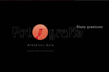 Okładka: Arkadiusz Gola - Stany graniczne. Fotografia. Arkadiusz Gola