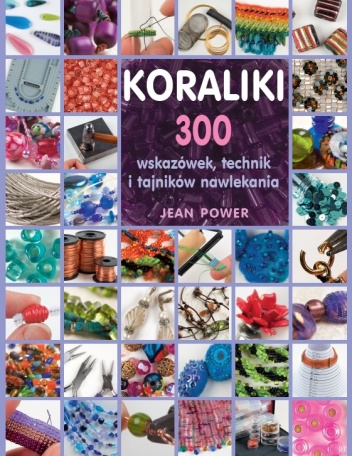 Okładka: Jean Power - Koraliki. 300 wskazówek, technik i tajników nawlekania