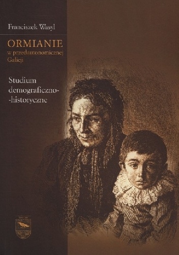 Okładka: Franciszek Wasyl - Ormianie w przedautonomicznej Galicji. Studium demograficzno-historyczne