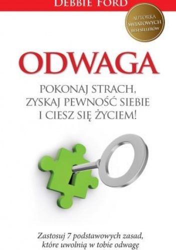 Okładka: Debbie Ford - Odwaga. Pokonaj strach, zyskaj pewność siebie i ciesz się życiem!