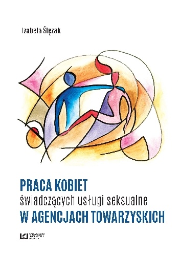 Okładka: Izabela Ślęzak - Praca kobiet świadczących usługi seksualne w agencjach towarzyskich