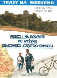 Okładka: Stanisław Czaja - Trasy na weekend. Pieszo i na rowerze po Jurze Krakowsko Czę