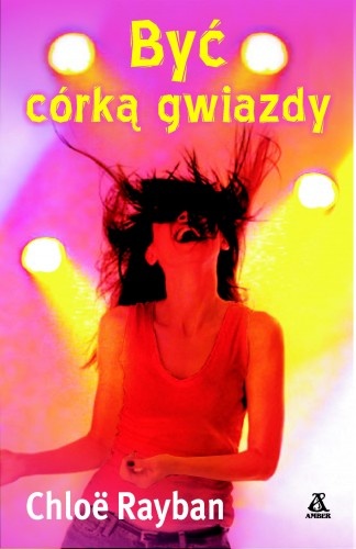 Okładka: Chloë Rayban - Być córką gwiazdy