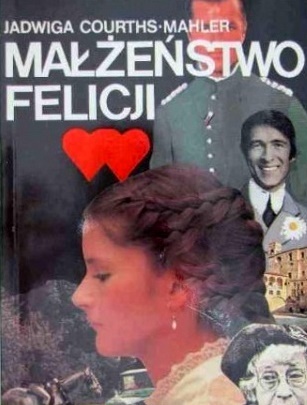 Okładka: Jadwiga Courths-Mahler - Małżeństwo Felicji
