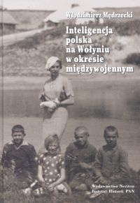 Okładka: Włodzimierz Mędrzecki - Inteligencja polska na Wołyniu w okresie międzywojennym
