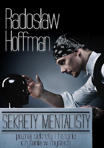 Okładka: Radosław Hoffman - Sekrety mentalisty. Poznaj sekrety i historie czytania w myślach