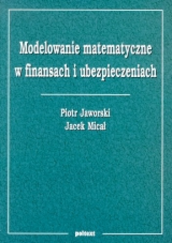 Okładka: Piotr Jaworski - Modelowanie matematyczne w finansach i ubezpieczeniach