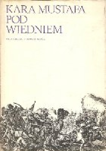 Okładka:  Źródła muzułmańskie - Kara Mustafa pod Wiedniem : źródła muzułmańskie do dziejów wyprawy wiedeńskiej 1683 roku