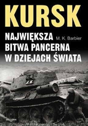 Okładka: M. K. Barbier - Kursk. Największa bitwa pancerna w dziejach świata