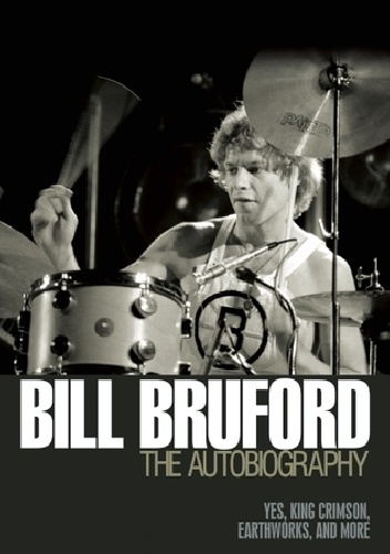 Okładka: Bill Bruford - Autobiography: Yes, King Crimson, Earthworks and More