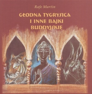Okładka:  Rafe Martin - Głodna tygrysica i inne bajki buddyjskie