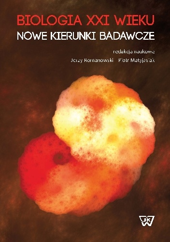 Okładka:  praca zbiorowa - Biologia XXI wieku Nowe kierunki badawcze