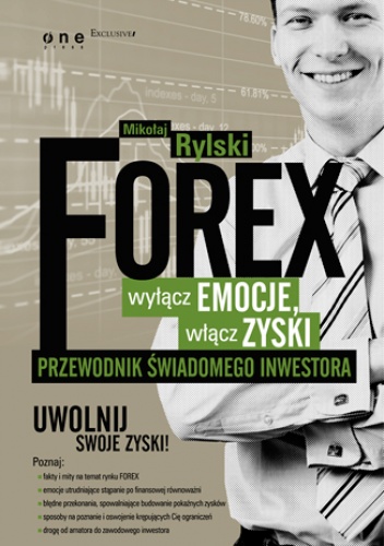 Okładka: Mikołaj Rylski - FOREX - wyłącz emocje, włącz zyski. Przewodnik świadomego inwestora