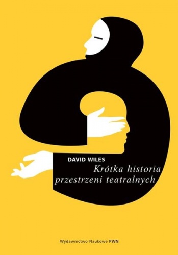 Okładka: David Wiles - Krótka historia przestrzeni teatralnych