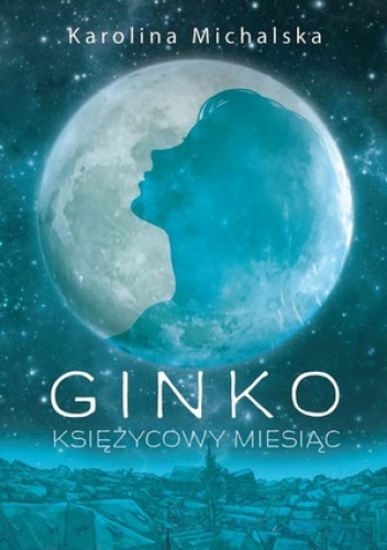 Okładka: Karolina Michalska - Ginko. Księżycowy miesiąc