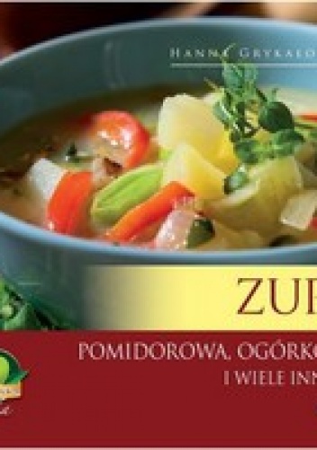 Okładka: Hanna Grykałowska - Zupy. Pomidorowa ogórkowa i wiele innych