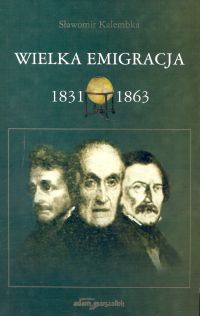Okładka: Sławomir Robert Kalembka - Wielka Emigracja 1831-1863