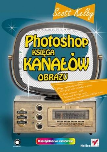 Okładka: Scott Kelby - Photoshop. Księga kanałów obrazu