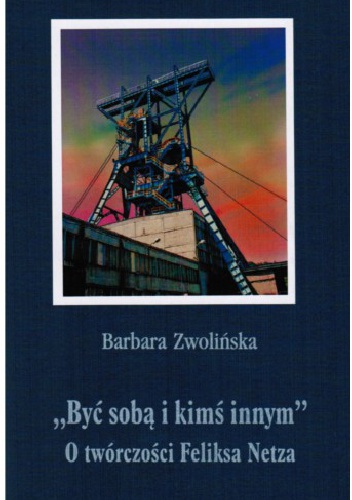 Okładka: Barbara Zwolińska - "Być sobą i kimś innym". O twórczości Feliksa Netza