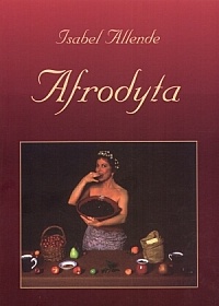 Okładka: Isabel Allende - Afrodyta: opowiadania, przepisy i innego rodzaju afrodyzjaki