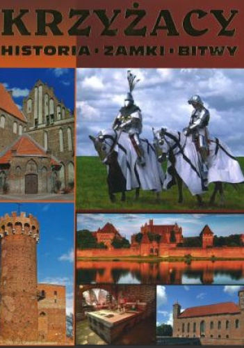 Okładka:  praca zbiorowa - Krzyżacy. Historia, zamki, bitwy