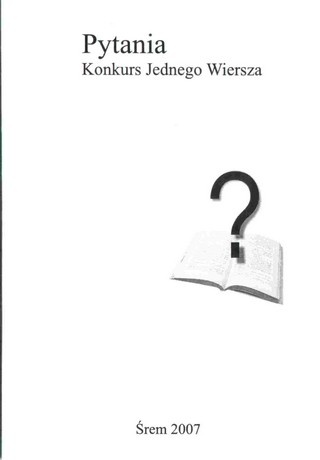 Okładka:  praca zbiorowa - Pytania. Konkurs Jednego Wiersza 2007