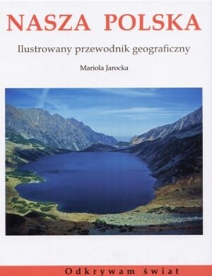 Okładka: Mariola Jarocka - Nasza Polska. Ilustrowany przewodnik geograficzny
