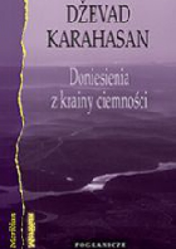 Okładka: Dževad Karahasan - Doniesienia z krainy ciemności