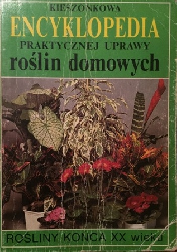 Okładka: Piotr Kardasz - Kieszonkowa encyklopedia praktycznej uprawy roślin domowych. Rośliny końca XX wieku.