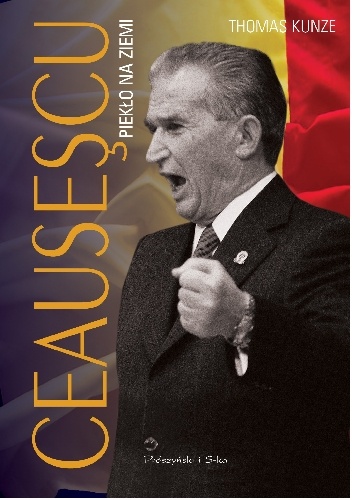Okładka: Thomas Kunze - Ceausescu. Piekło na ziemi