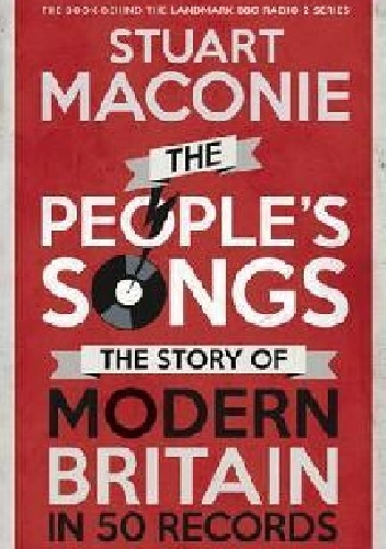 Okładka: Stuart Maconie - The People's Songs: The Story of Modern Britain in 50 Records