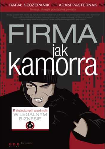 Okładka: Rafał Szczepanik - Firma jak kamorra. 11 strategicznych zasad mafii w legalnym biznesie